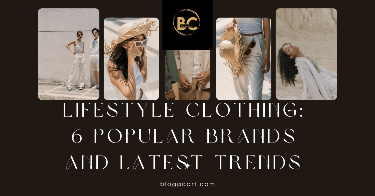 Lifestyle Clothing: 6 Popular Brands and Latest Trends in 2024
