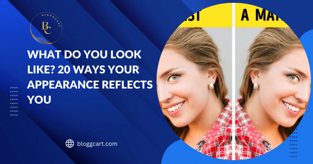 What Do You Look Like? 20 Ways Your Appearance Reflects You