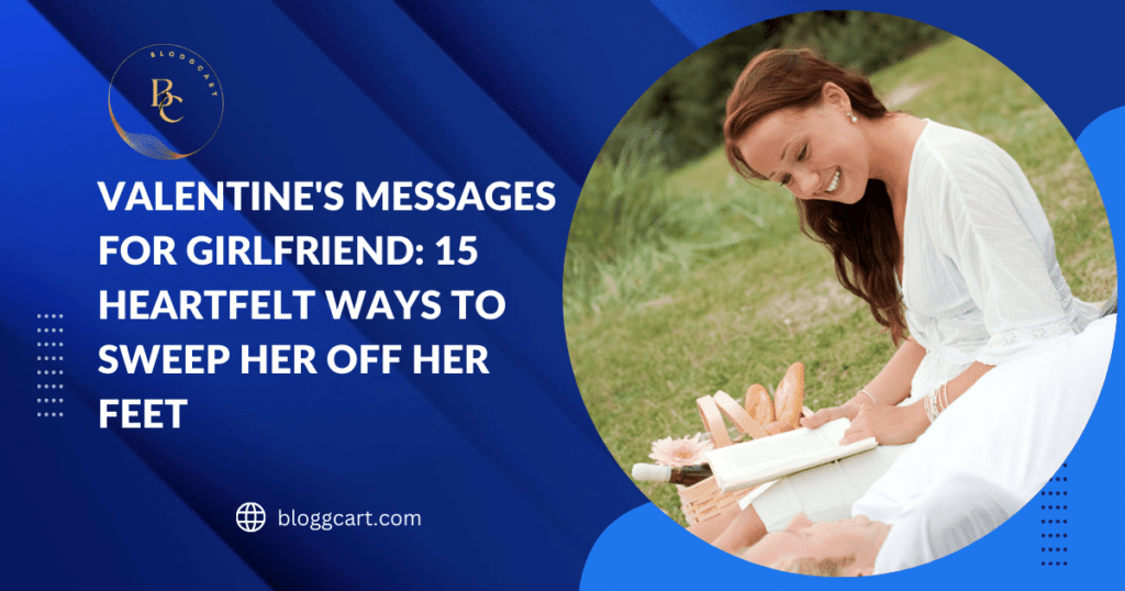 Valentine's Messages for Girlfriend: 15 Heartfelt Ways to Sweep Her Off Her Feet