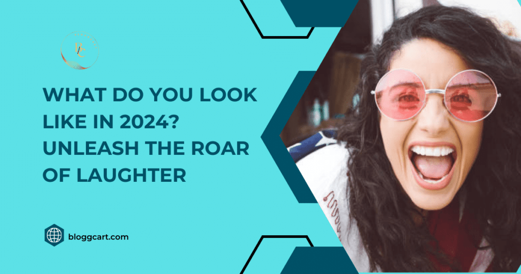 What Do You Look Like in 2024? Unleash the Roar of Laughter