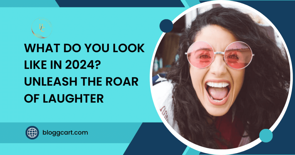 What Do You Look Like in 2024? Unleash the Roar of Laughter