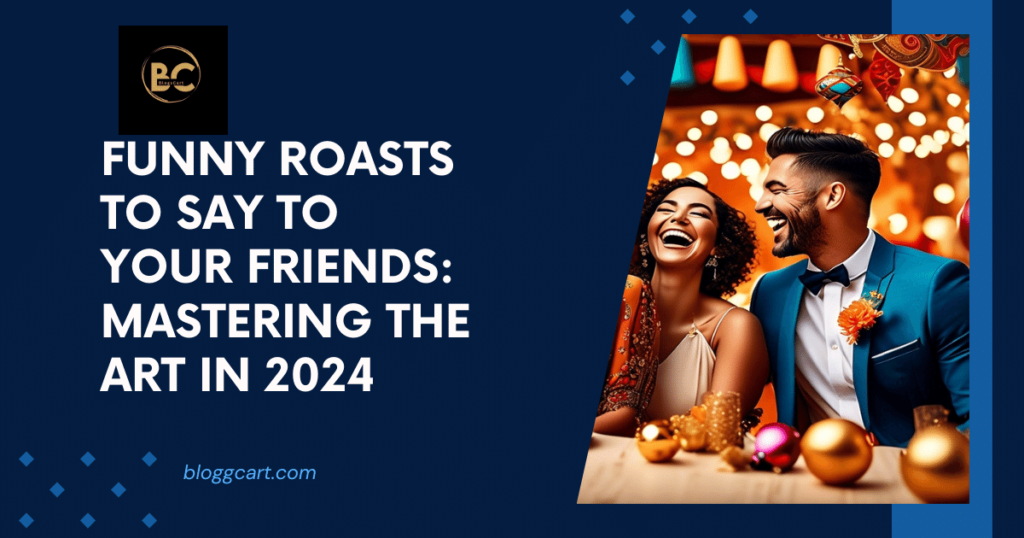 Funny Roasts to Say to Your Friends: Mastering the Art in 2024