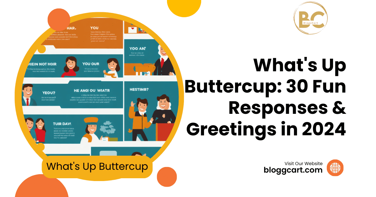 What's Up Buttercup: 30 Fun Responses & Greetings in 2024