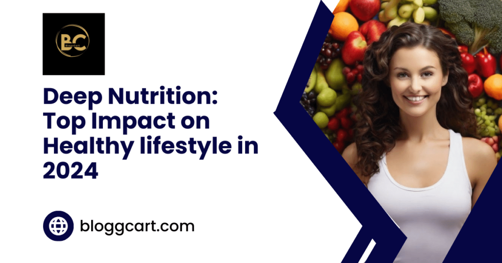 Deep Nutrition: Top Impact on Healthy lifestyle in 2024