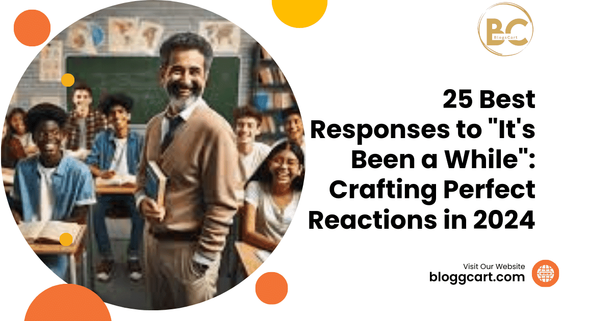25 Best Responses to "It's Been a While": Crafting Perfect Reactions in 2024
