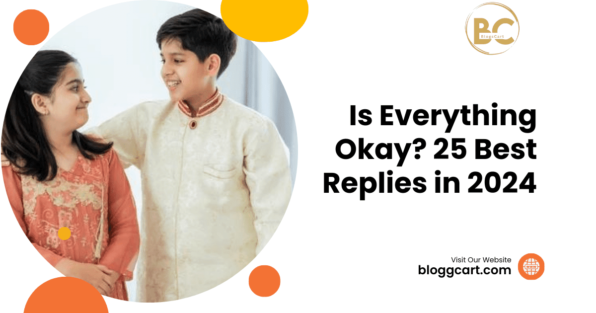 Is Everything Okay? 25 Best Replies in 2024