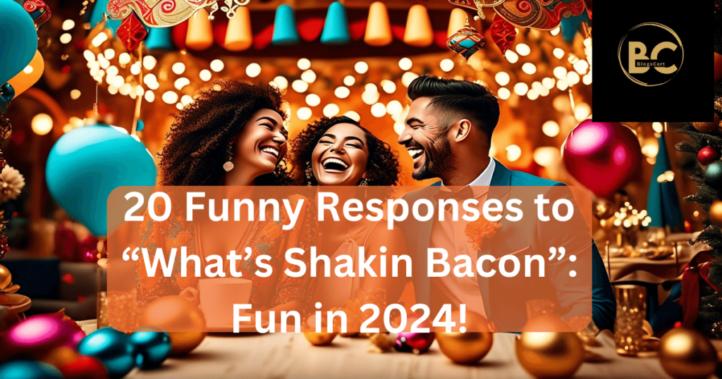 20 Funny Responses to What’s Shakin Bacon: Fun in 2024!