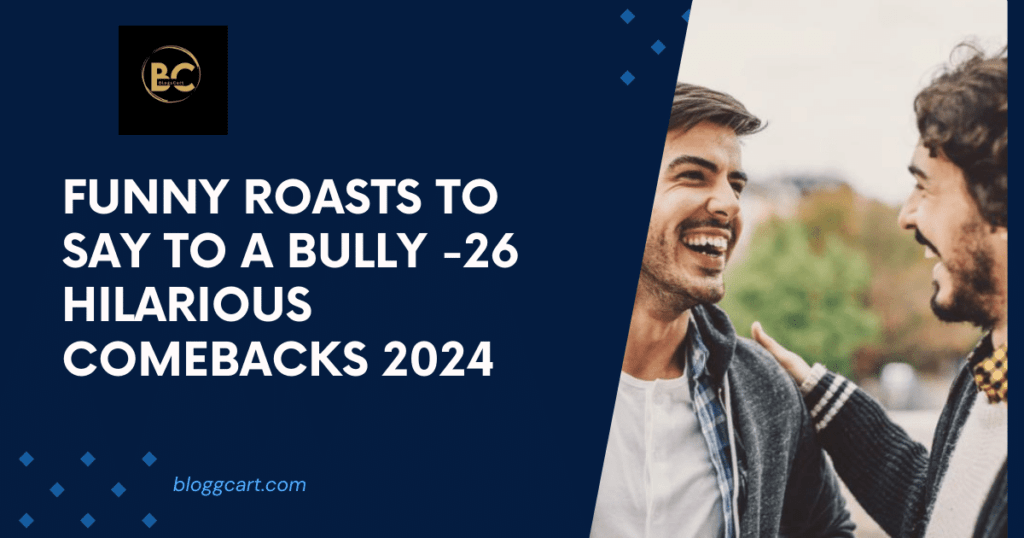 Funny Roasts to Say to a Bully -26 Hilarious Comebacks 2024