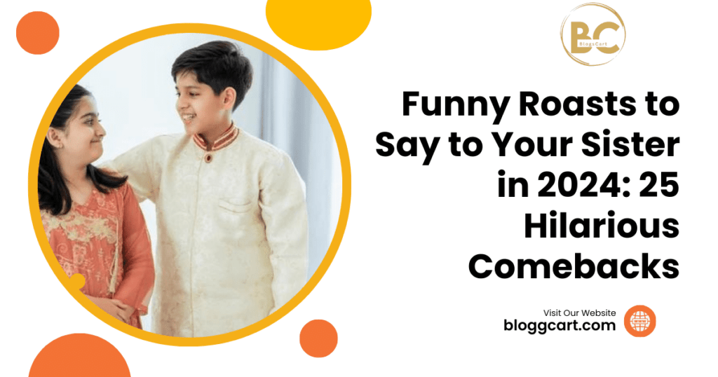 Funny Roasts to Say to Your Sister in 2024: 25 Hilarious Comebacks