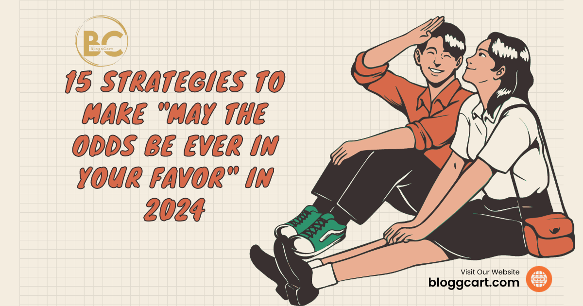 15 Strategies to Make "May the Odds Be Ever in Your Favor" in 2024