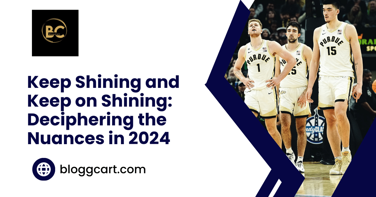 Keep Shining and Keep on Shining: Deciphering the Nuances in 2024
