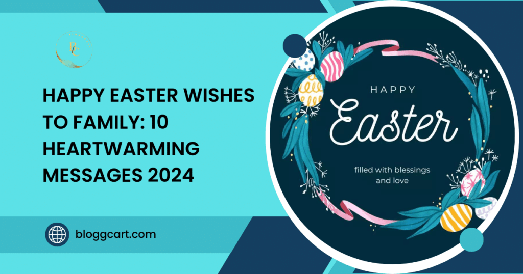 Happy Easter Wishes to Family: 10 Heartwarming Messages 2024