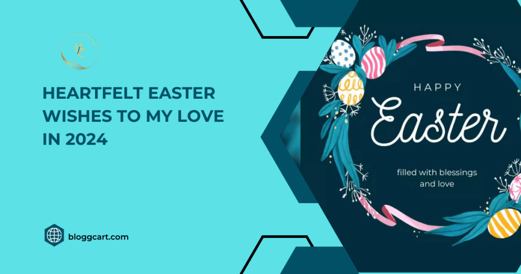 Heartfelt Easter Wishes to My Love in 2024