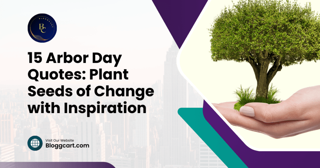 15 Arbor Day Quotes: Plant Seeds of Change with Inspiration