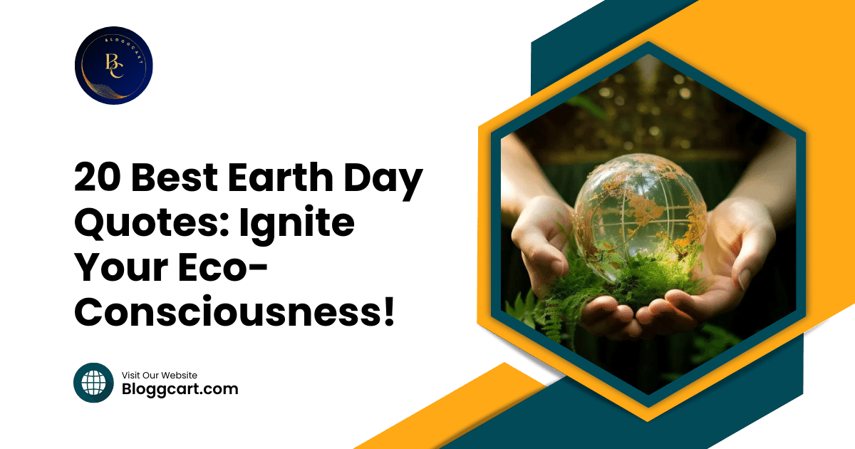 20 Best Earth Day Quotes: Ignite Your Eco-Consciousness!