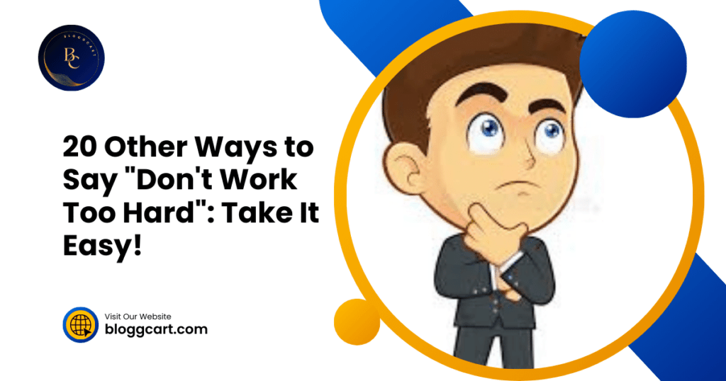 20 Other Ways to Say "Don't Work Too Hard": Take It Easy!
