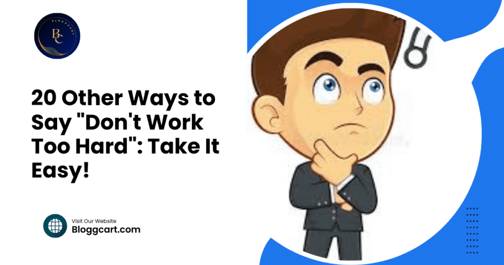 20 Other Ways to Say "Don't Work Too Hard": Take It Easy!