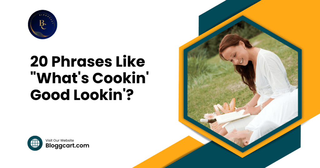 20 Best Phrases Like "What's Cookin' Good Lookin'?