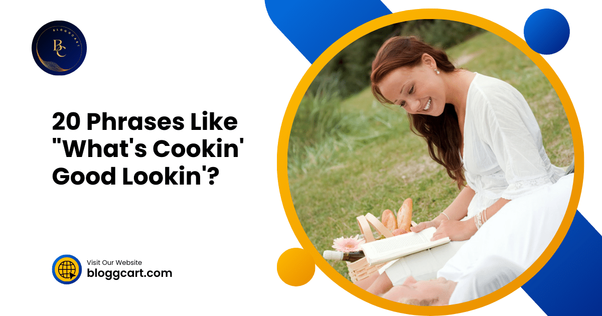 20 Best Phrases Like "What's Cookin' Good Lookin'?