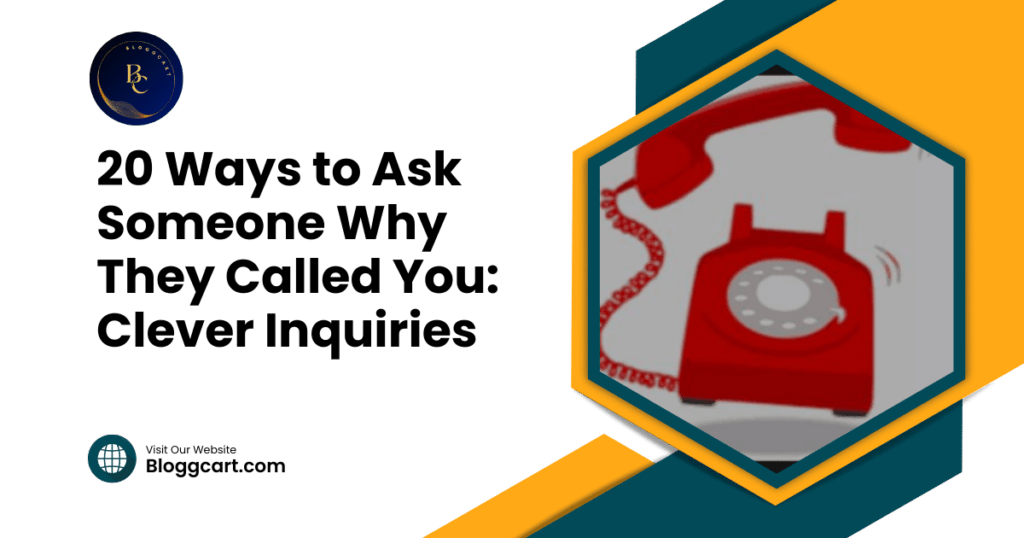20 Ways to Ask Someone Why They Called You: Clever Inquiries
