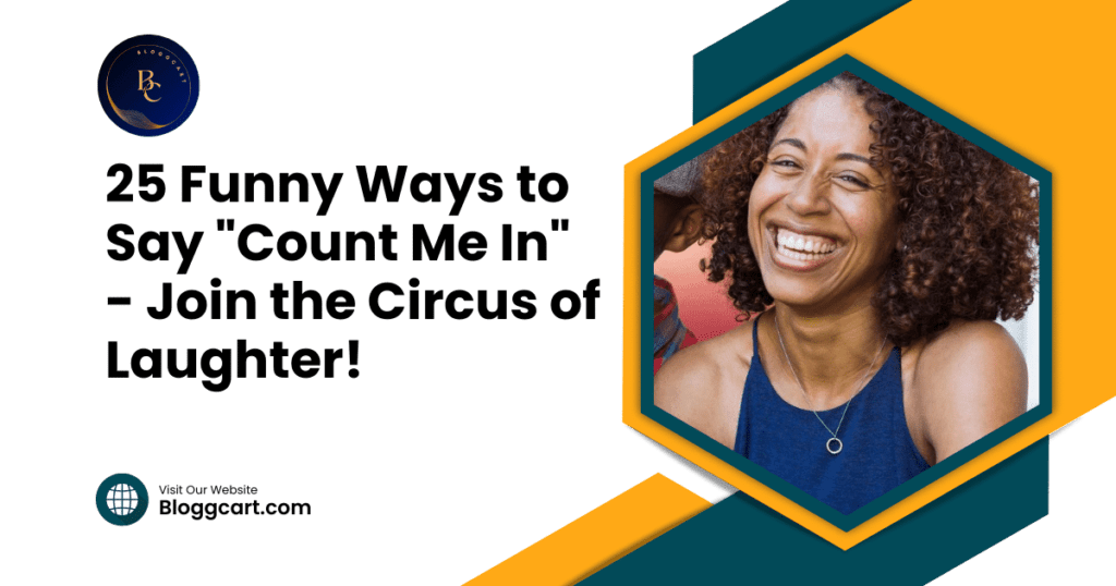 25 Funny Ways to Say "Count Me In" - Join the Circus of Laughter!