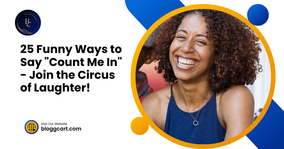 25 Funny Ways to Say "Count Me In" - Join the Circus of Laughter!