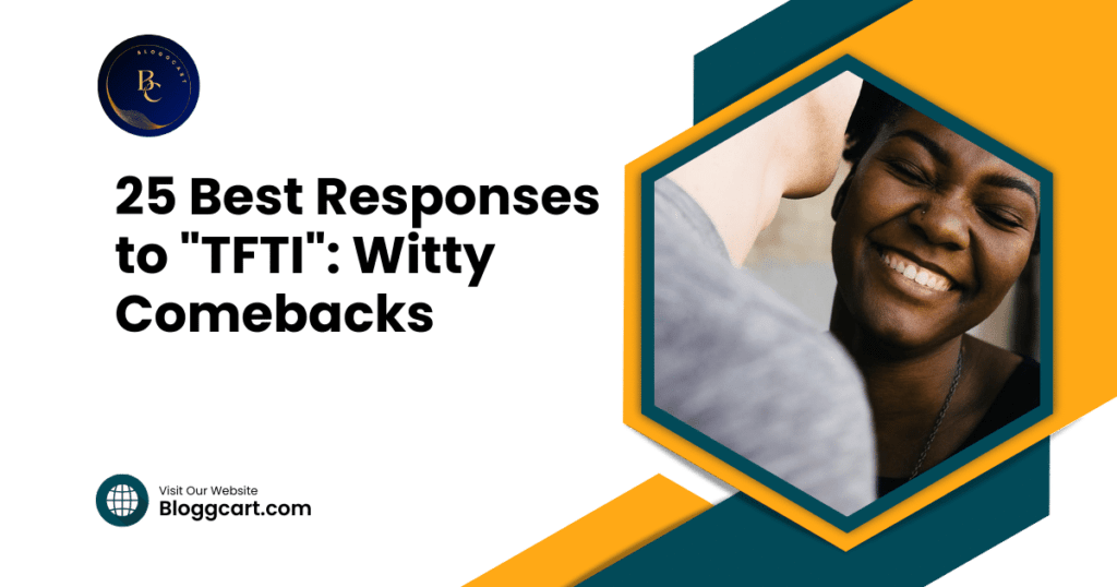 25 Best Responses to "TFTI": Witty Comebacks