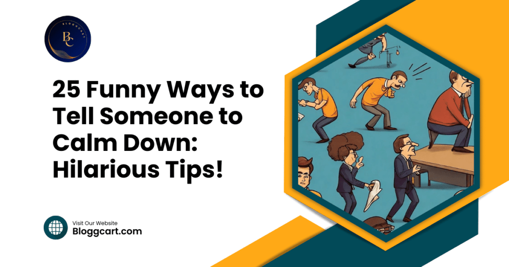 25 Funny Ways to Tell Someone to Calm Down: Hilarious Tips!